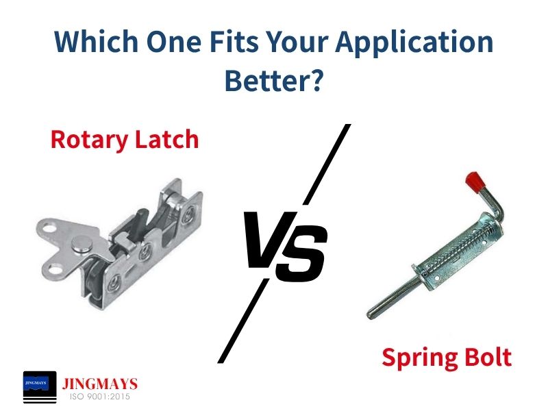 Spring Bolt vs. Rotary Latch: Which One Fits Your Application Better?