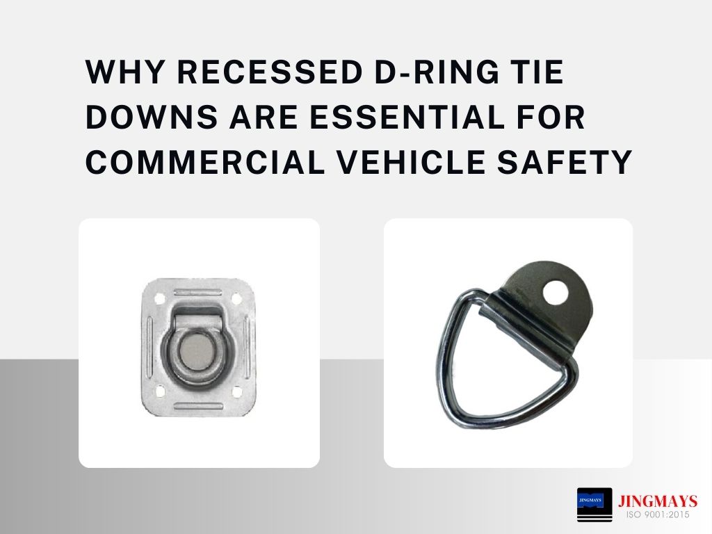 Why Recessed D-Ring Tie Downs Are Essential for Commercial Vehicle Safety
