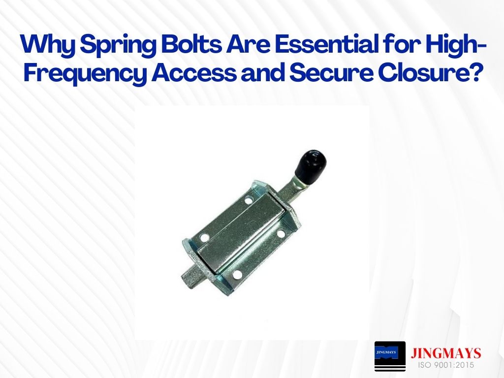 Why Spring Bolts Are Essential for High-Frequency Access and Secure Closure?